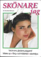 Sk&ouml;nare jag : [vackrare, gladare, piggare!] : [make up, f&auml;rg- och kl&auml;dr&aring;d, slanktips]