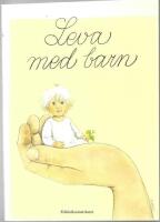 Leva med barn : en bok om sm&aring; barns h&auml;lsa och utveckling
