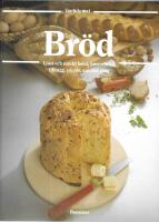 Br&ouml;d : en m&aring;ngfald br&ouml;d fr&aring;n hela v&auml;rlden : den stora bildkokboken med de b&auml;sta recepten
