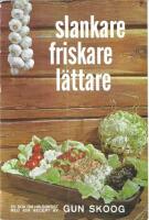 Slankare, friskare, l&auml;ttare : hur man lagar h&auml;lsosam vardagsmat utan k&ouml;tt, fisk och &auml;gg : 404 recept