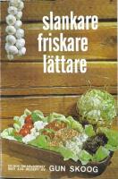 Slankare, friskare, l&auml;ttare : hur man lagar h&auml;lsosam vardagsmat utan k&ouml;tt, fisk och &auml;gg : 404 recept