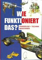 Wie funktioniert das? Fahrzeuge - Technik - Maschinen