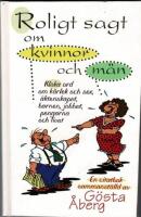 Roligt sagt om kvinnor och m&auml;n - kloka ord om k&auml;rlek och sex, &auml;ktenskapet, barnen, jobbet, pengarna och livet : [en citatbok]