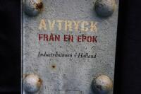 Avtryck fr&aring;n en epok.  Industriminnen i Halland