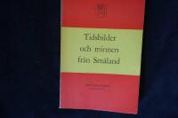 Tidsbilder och minnen fr&aring;n Sm&aring;land