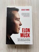 Elon Musk : Tesla, SpaceX och jakten p&aring; en fantastisk framtid
