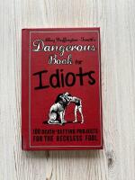 Dangerous Book for Idiots - 100 Death-Defying Projects for the Reckless Fool