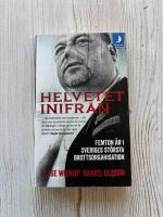 Helvetet inifr&aring;n : Femton &aring;r i Sveriges st&ouml;rsta brottsorganisation
