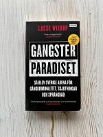 Gangsterparadiset : S&aring; blev Sverige arena f&ouml;r g&auml;ngkriminalitet, skjutningar och spr&auml;ngd&aring;d