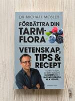 F&ouml;rb&auml;ttra din Tarmflora : Vetenskap, Tips och Recept