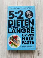 5:2 Dieten - Friskare, Smalare, L&auml;ngre Liv med Halvfasta