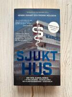 Sjukt Hus : Om Nya Karolinska - svindlerierna, skandalerna och sjukv&aring;rdskri