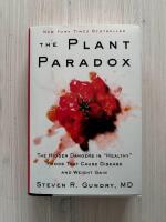 The Plant Paradox : The Hidden Dangers in "Healthy" Foods that Cause Disease and Weight Gain