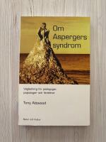 Om Aspergers syndrom - V&auml;gledning f&ouml;r pedagoger, psykologer och f&ouml;r&auml;ldrar