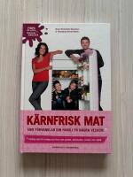 K&auml;rnfrisk mat som f&ouml;rvandlar din familj p&aring; n&aring;gra veckor! - Festlig mat till vardag och fest utan gluten, kemikalier, socker och mj&ouml;lk