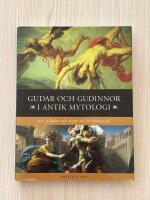 Gudar och gudinnor i antik mytologi - 100 gestalter och myter du b&ouml;r k&auml;nna till
