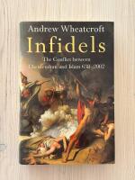 Infidels - The Conflict between Christendom and Islam 638-2002