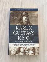 Karl X Gustavs Krig : F&auml;ltt&aring;gen i Polen, Tyskland, Baltikum, Danmark och Sverige 1655-1660