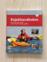 Kajakhandboken : Mer &auml;n 200 tips och r&aring;d som g&ouml;r dig till en b&auml;ttre paddlare