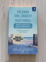 Fri fr&aring;n oro, &aring;ngest och fobier : R&aring;d och tekniker fr&aring;n kognitiv beteendeterapi