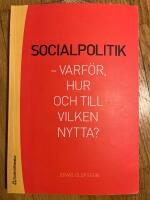 Socialpolitik : varf&ouml;r, hur och till vilken nytta?