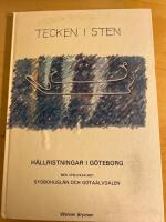 Tecken i sten : h&auml;llristningar i G&ouml;teborg : med utblickar mot Sydbohusl&auml;n och G&ouml;ta&auml;lvdalen