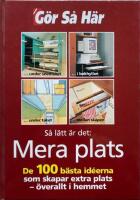 Mera plats. De 100 b&auml;sta id&eacute;erna som skapar extra plats &ouml;verallt i hemmet