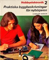 Hobbyelektronik. 2, Praktiska byggbeskrivningar f&ouml;r nyb&ouml;rjaren