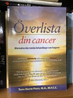 &Ouml;verlista din cancer : alternativa icke-toxiska behandlingar som fungerar