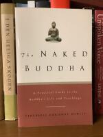 The Naked Buddha - A Practical Guide to the Buddha&rsquo;S Life and Teachings 