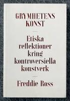Grymhetens konst : etiska reflektioner kring kontroversiella konstverk
