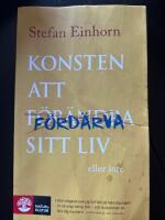 Konsten att f&ouml;rd&auml;rva sitt liv : eller inte