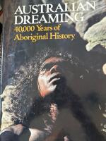 Australian dreaming - 40000 years of Aboriginal History