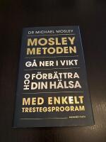 Mosleymetoden  : g&aring; ner i vikt och f&ouml;rb&auml;ttra din h&auml;lsa med enkelt trestegsprogram