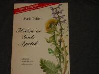 H&auml;lsa ur Guds apotek : l&auml;kande &ouml;rter, r&aring;d och erfarenheter