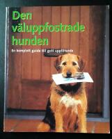 Den v&auml;luppfostrade hunden - fr&aring;n umg&auml;nge med katter till vistelse p&aring; hotell : en komplett guide till gott uppf&ouml;rande