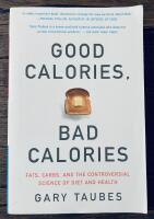 Good calories, bad calories - fats, carbs, and the controversial science of diet and health