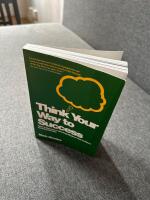 Think Your Way To Success: How to Develop a Winning Mindset and Achieve Ama