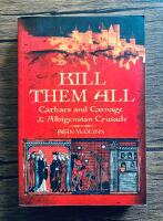 KILL THEM ALL Catharsis and Carnage in the Albigensian Cruy