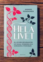 Hela livet : en l&auml;kares erfarenheter om h&auml;lsa, forskning och vardagens utmaningar