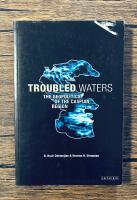 Troubled waters : The geopolitics of the Caspian region