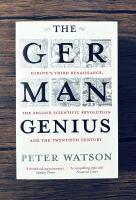 The German Genius: Europe's Third Renaissance, the Second Scientific Revolution and the Twentieth Century [Elektronisk resurs]