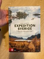 Expedition Sverige : vandra, cykla, paddla fr&aring;n Smygehuk i s&ouml;der till Treriksr&ouml;set i norr