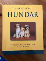 Stora boken om hundar : uppf&ouml;dning, tr&auml;ning, v&aring;rd, f&ouml;da, f&ouml;rsta hj&auml;lpen
