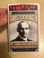 T&auml;ndstickskungen Ivar Kreuger : &aring;rhundradets finansskandal