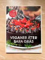 Veganer &auml;ter bara gr&auml;s - mat och tips f&ouml;r vardagens superhj&auml;ltar