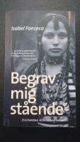 Begrav mig st&aring;ende : zigenarna och deras resa