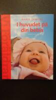 I huvudet p&aring; din bebis : Om barns utveckling och behov  (En handbok  fr Vi F&ouml;r&auml;ldrar)
