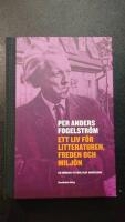 Per Anders Fogelstr&ouml;m : ett liv f&ouml;r litteraturen, freden och milj&ouml;n