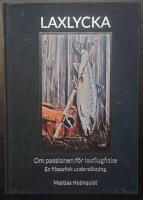 Laxlycka : om passionen f&ouml;r laxflugfiske - en filosofisk unders&ouml;kning